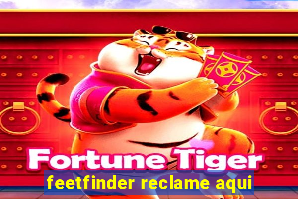 feetfinder reclame aqui